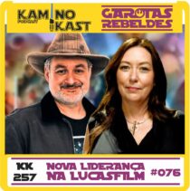 Garotas Rebeldes 076 / KaminoKast 257: Nova Liderança na Lucasfilm