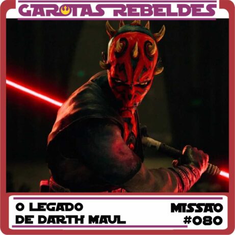 Garotas Rebeldes 080: O Legado de Darth Maul