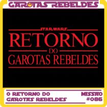 Garotas Rebeldes 086: O Retorno do Garotas Rebeldes