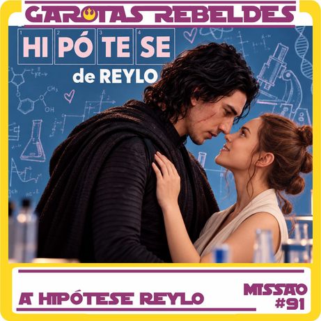 Garotas Rebeldes 091: A Hipótese Reylo