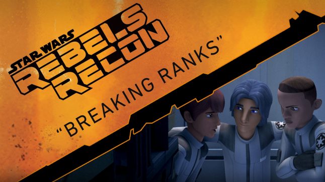 Rebels Recon #1.05: Inside “Breaking Ranks” | Star Wars Rebels