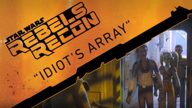 Rebels Recon #1.10: Inside “Idiot’s Array” | Star Wars Rebels
