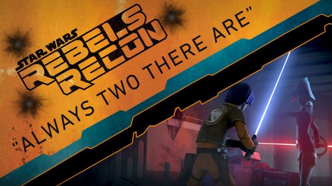 Rebels Recon #2.04: Inside “Always Two There Are” | Star Wars Rebels