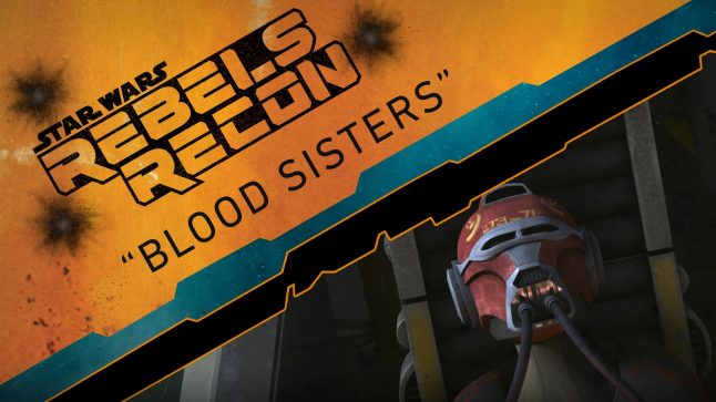 Rebels Recon #2.07: Inside “Blood Sisters” | Star Wars Rebels