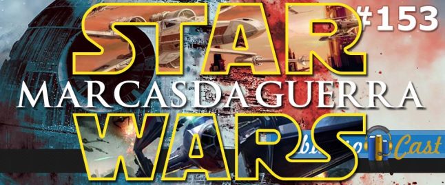 CabulosoCast 153 – Star Wars: Marcas da Guerra
