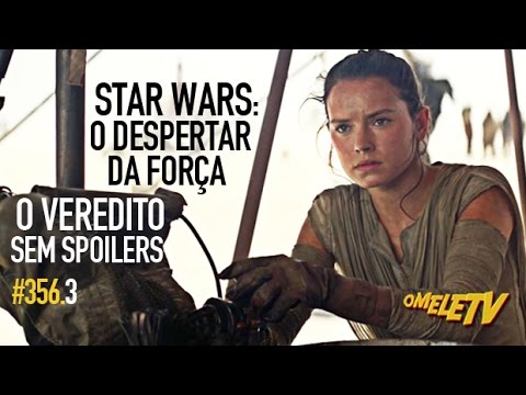 Star Wars: O Despertar da Força – O Veredito SEM SPOILERS | OmeleTV #356.3