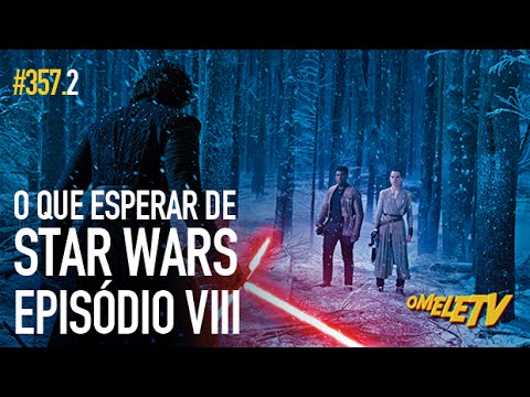 O que esperar de Star Wars – Episódio VIII | OmeleTV #357.2