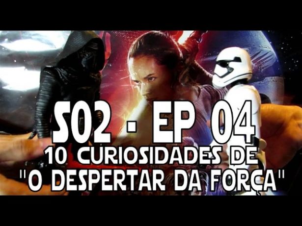 S02E04 – 10 Curiosidades envolvendo “O Despertar da Força”
