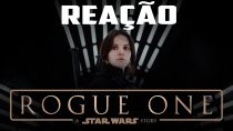 Reação do Teaser Trailer de Rogue One: Uma Historia Star Wars
