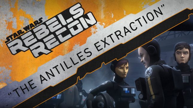 Rebels Recon #3.03: Inside “The Antilles Extraction” | Star Wars Rebels