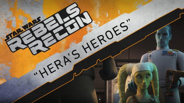 Rebels Recon #3.04: Inside “Hera’s Heroes” | Star Wars Rebels