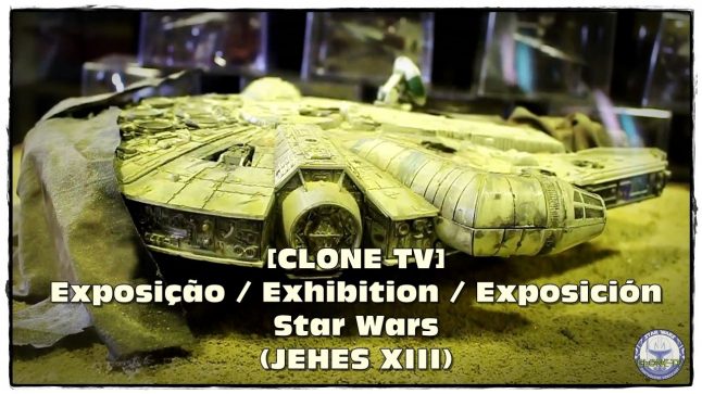 [CLONE TV] Exposição / Exhibition / Exposición Star Wars (JEHES XIII)