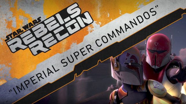 Rebels Recon #3.06: Inside “Imperial Super Commandos” | Star Wars Rebels