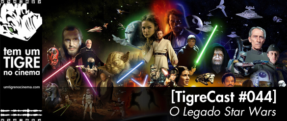 O Legado Star Wars | TigreCast 44