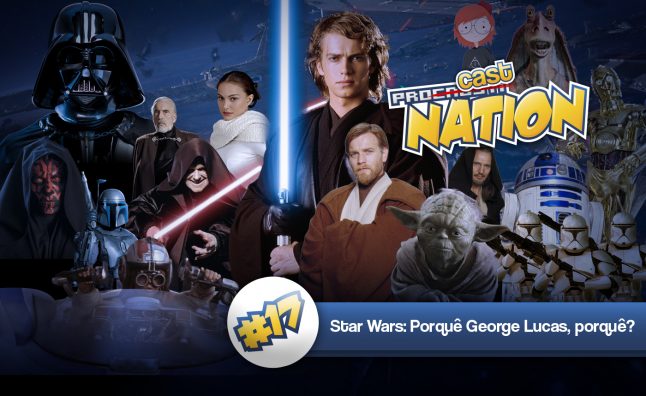 ProCASTnation 17 – Star Wars – Por que George Lucas?