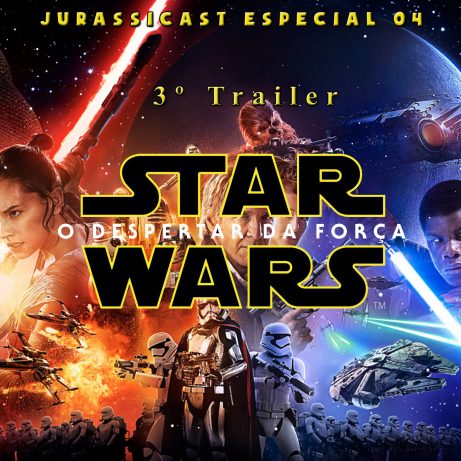 JurassiCast Especial 04 – 3º Trailer de Star Wars – O Despertar da Força